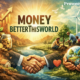 Money BetterThisWorld: Redefining Wealth for Meaningful Impact